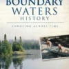 A Boundary Waters History: Canoeing Across Time