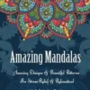 Adult Coloring Book- Amazing Mandalas: Amazing Designs & Beautiful Patterns For Stress-Relief & Relaxation!