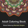 Adult Coloring Books: A Coloring Book for Adults Featuring Stress Relieving Mandalas