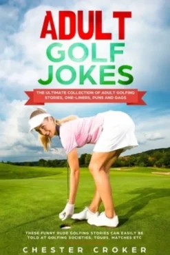 Adult Golf Jokes: Huge Collection Of Naughty, Rude, Dirty Golfing Jokes