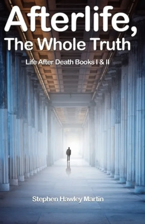 Afterlife, The Whole Truth: Life After Death Books I & II