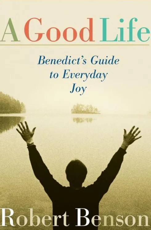 A Good Life: Benedict's Guide to Everyday Joy