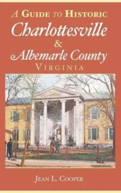 A Guide to Historic Charlottesville & Albemarle County, Virginia