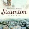 A Guide to Historic Staunton, Virginia