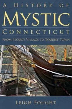 A History of Mystic Connecticut: From Pequot Village to Tourist Town