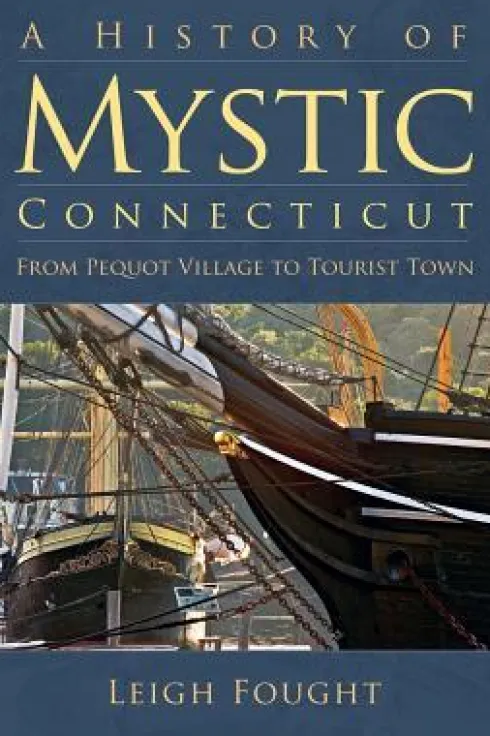 A History of Mystic Connecticut: From Pequot Village to Tourist Town