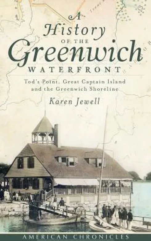 A History of the Greenwich Waterfront: Tod's Point, Great Captain Island and the Greenwich Shoreline
