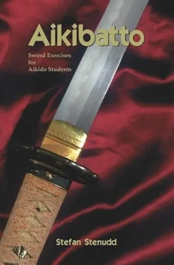 Aikibatto: Sword Exercises for Aikido Students