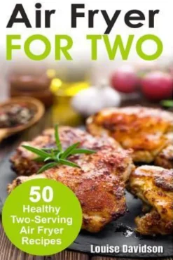 Air Fryer for Two: 50 Healthy Two-Serving Air Fryer Recipes
