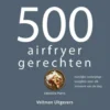 500 Airfryer Gerechten