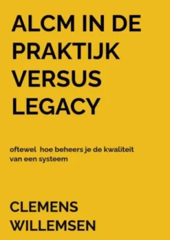 ALCM in de praktijk versus legacy oftewel hoe beheers je de kwaliteit van een systeem