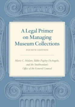 A Legal Primer on Managing Museum Collections - Fourth Edition