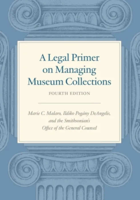 A Legal Primer on Managing Museum Collections - Fourth Edition