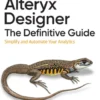 Alteryx Designer: The Definitive Guide
