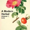 A Modern Herbal (Volume 1, A-H)
