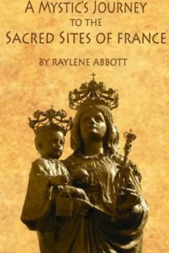 A Mystic's Journey to the Sacred Sites of France