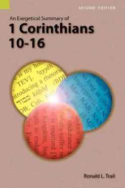 An Exegetical Summary of 1 Corinthians 10-16, 2nd Edition