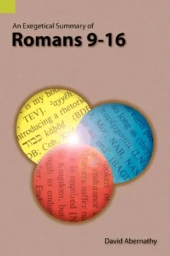 An Exegetical Summary of Romans 9-16