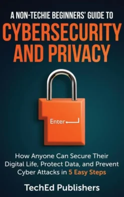 A Non-Techie Beginners' Guide to Cybersecurity and Privacy