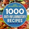 Anti Inflammatory Diet: 1000 Anti Inflammatory Recipes: Anti Inflammatory Cookbook, Kitchen, Cooking, Healthy, Low Carb, Paleo, Meals, Diet Pl