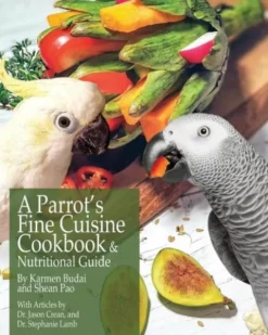 A Parrot's Fine Cuisine Cookbook and Nutritional Guide