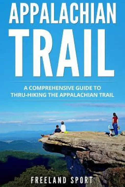 Appalachian Trail: A Comprehensive Guide to Thru-Hiking the Appalachian Trail