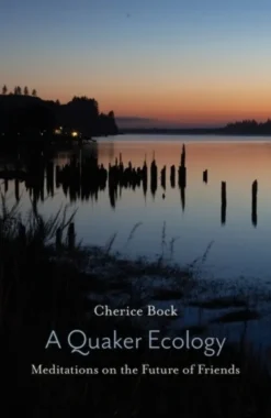 A Quaker Ecology: Meditations on the Future of Friends