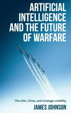 Artificial Intelligence and the Future of Warfare