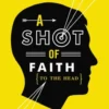 A Shot of Faith (to the Head)