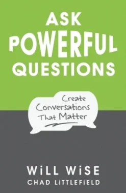 Ask Powerful Questions: Create Conversations That Matter