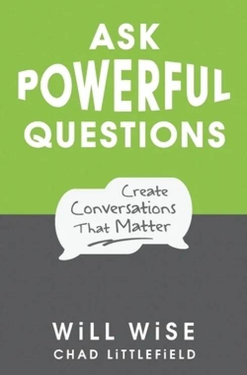 Ask Powerful Questions: Create Conversations That Matter