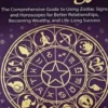 Astrology: The Comprehensive Guide to Using Zodiac Signs and Horoscopes for Better Relationships, Becoming Wealthy, and Life-Long