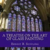 A Treatise On The Art of Glass Painting: With a Review of Stained Glass and Ancient Glass