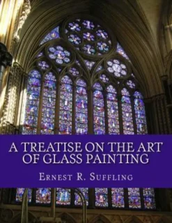 A Treatise On The Art of Glass Painting: With a Review of Stained Glass and Ancient Glass