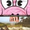 At the Tomb of the Inflatable Pig: Travels Through Paraguay