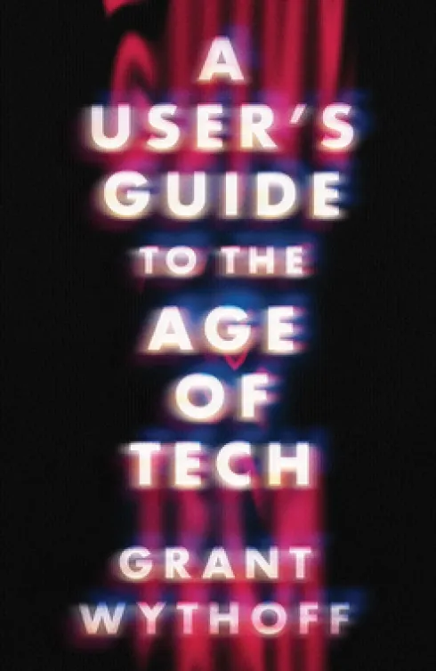 A User's Guide to the Age of Tech