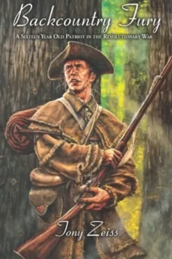 Backcountry Fury: A Sixteen-Year-Old Patriot in the Revolutionary War
