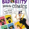 Bad Kitty Makes Comics . . . and You Can Too!