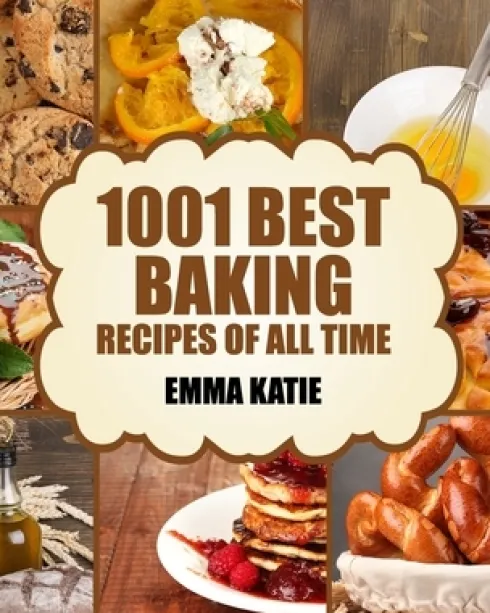 Baking: 1001 Best Baking Recipes of All Time (Baking Cookbooks, Baking Recipes, Baking Books, Baking Bible, Baking Basics, Des