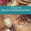 Baking For The Specific Carbohydrate Diet