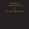 1689 Baptist Confession of Faith & the Baptist Catechism