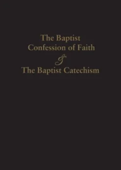 1689 Baptist Confession of Faith & the Baptist Catechism