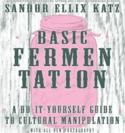 Basic Fermentation: A Do-It-Yourself Guide to Cultural Manipulation (DIY)