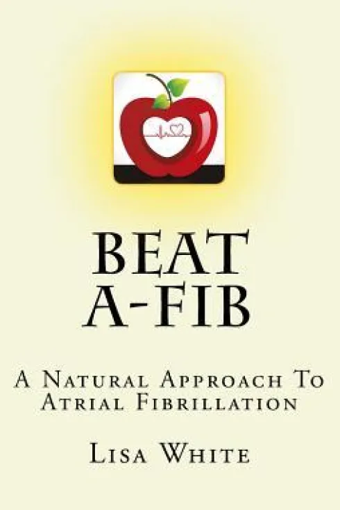 Beat A-Fib: A Natural Approach To Atrial Fibrillation