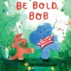 Be Bold, Bob