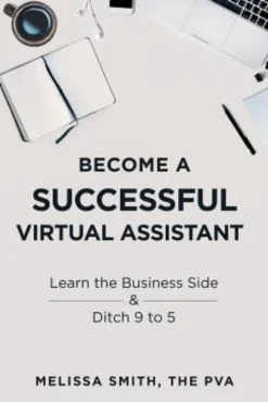 Become a Successful Virtual Assistant: Learn the Business Side & Ditch 9 to 5
