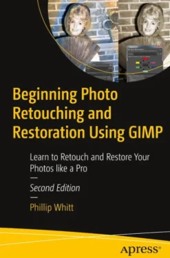 Beginning Photo Retouching and Restoration Using GIMP
