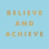 Believe and Achieve