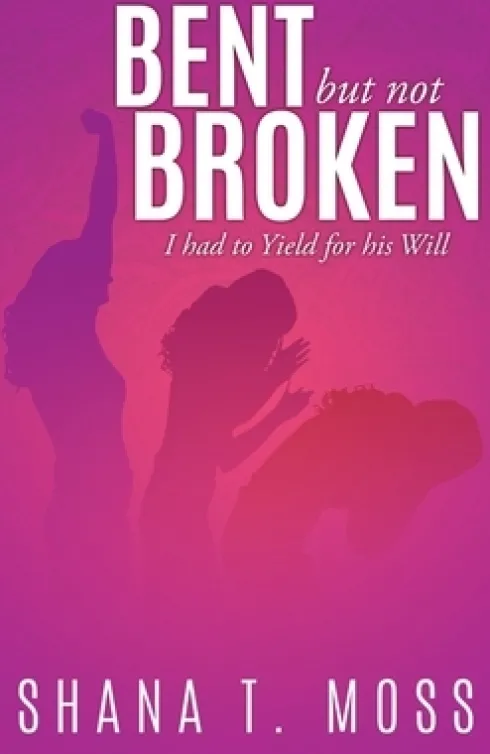 Bent But Not Broken: I had to Yield for his Will