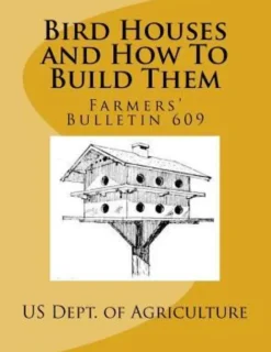 Bird Houses and How To Build Them: Farmers' Bulletin 609